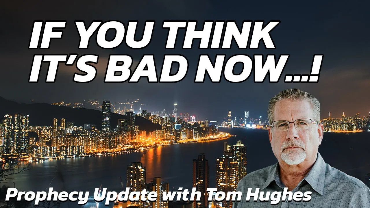 If You Think It's Bad Now...!! | Prophecy Update with Tom Hughes