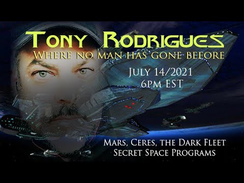 TONY RODRIGUES - Mars/ Secret Space Programs/ Interstellar memories -July 14 2021