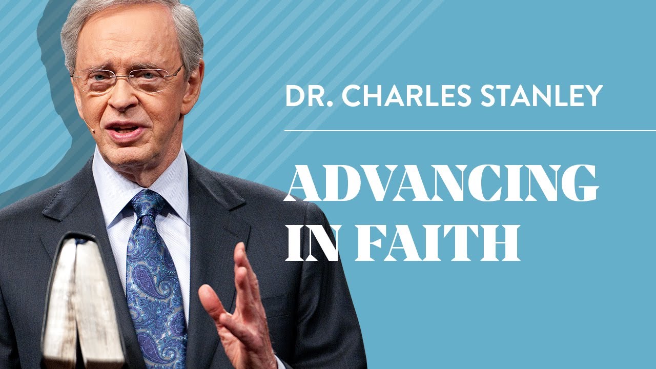 Advancing In Faith – Dr. Charles Stanley