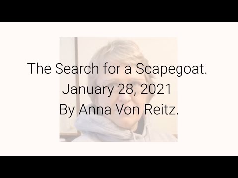 The Search for a Scapegoat January 28, 2021 By Anna Von Reitz