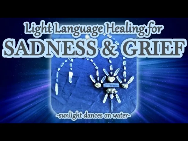 Light Language Healing for Sadness & Grief
