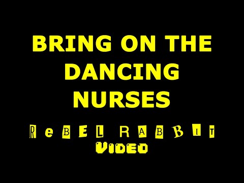 Bring On The Dancing Nurses.