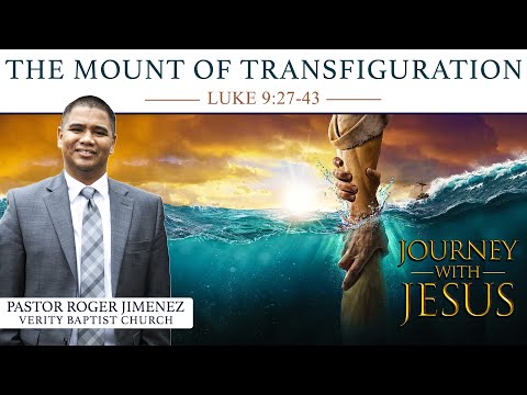The Mount of Transfiguration (Luke 9:27-43) | Pastor Roger Jimenez | 07/31/2022 Sunday PM