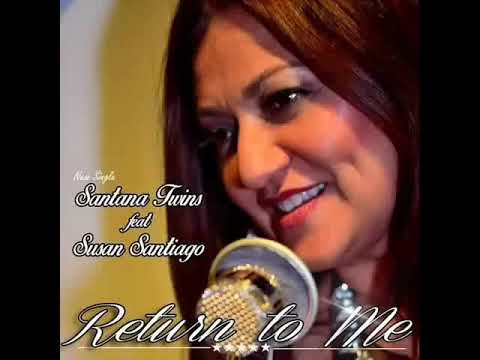 SANTANA TWINS  Feat. SUSAN SANTIAGO - RETURN TO ME  ( FREESTYLE MUSIC )