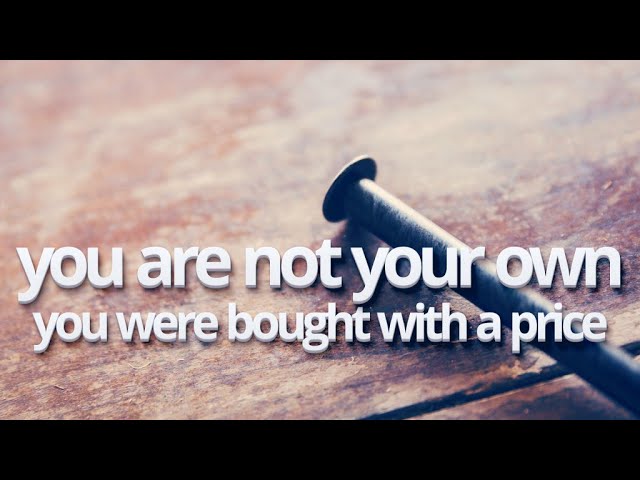 You Are Not Your Own  You Are Bought With A Price