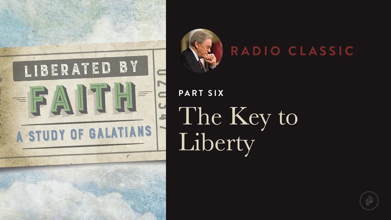 The Key to Liberty – Liberated by Faith: A Study of Galatians – Part 6 – Dr. Charles Stanley