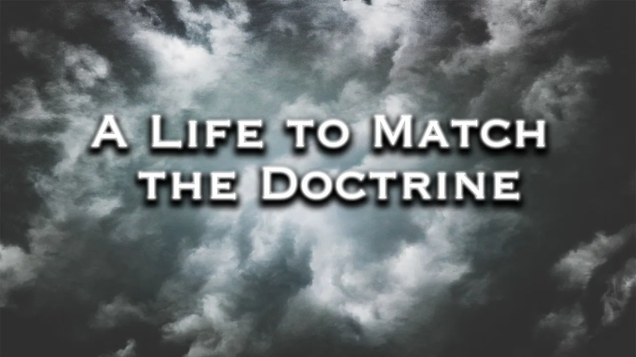 A Life to Match the Doctrine | Pastor Anderson