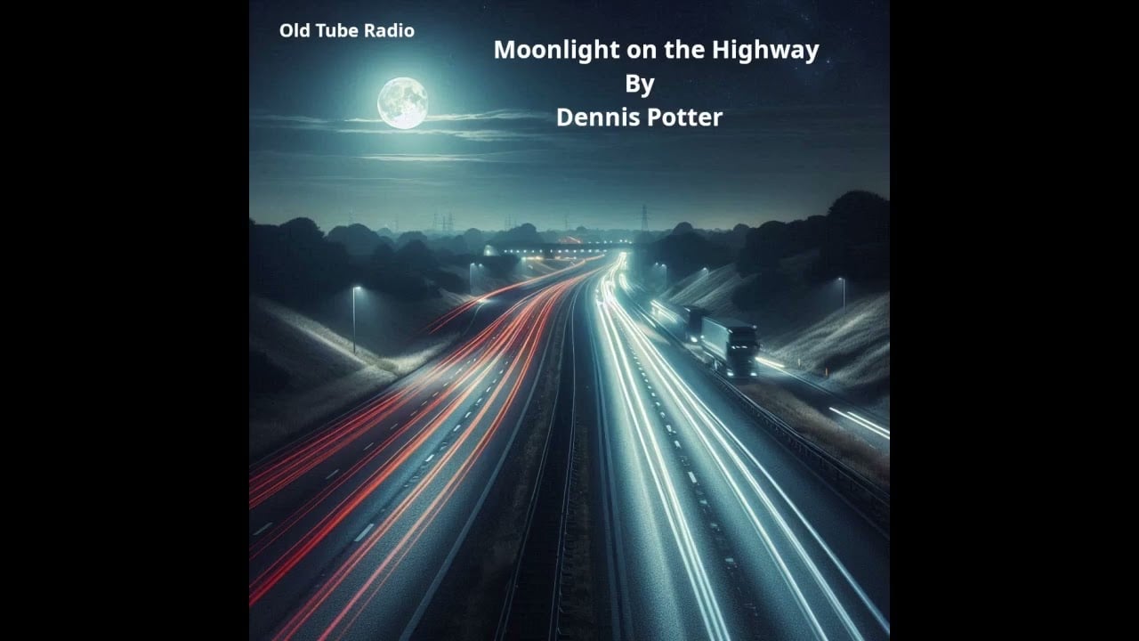 Moonlight on the Highway By Dennis Potter. BBC RADIO DRAMA