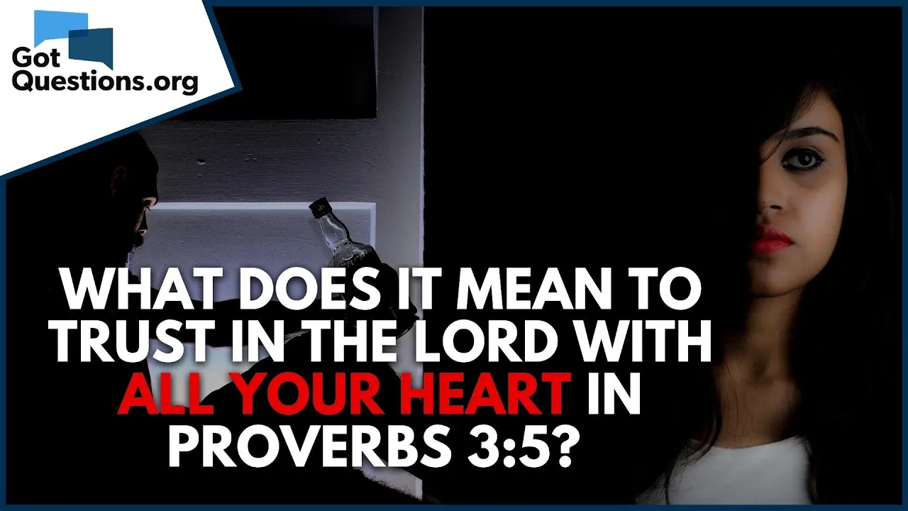 What does it mean to trust in the Lord with all your heart in Proverbs 3:5?  |  GotQuestions.org