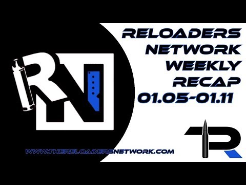 The Reloaders Network Weekly Recap 01.04-01.11
