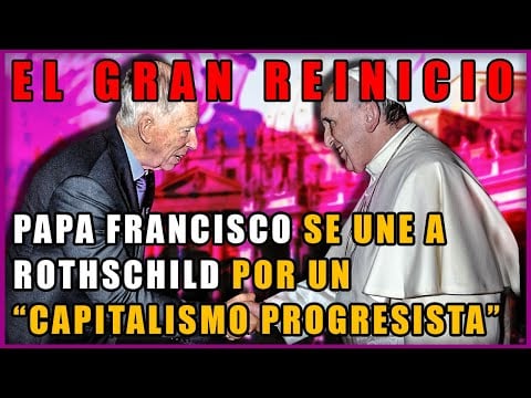 🔺 La ALIANZA entre el PAPA FRANCISCO y ROTHSCHILD por un Capitalismo Inclusivo [REVELADO] 💰