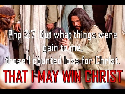 TO GAIN CHRIST What things were gain to me those I counted loss for Christ Jesus!