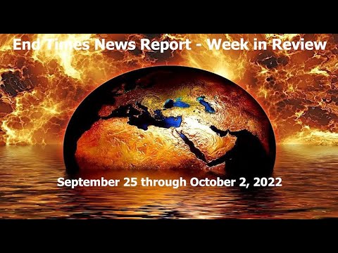 End Times News Report - Week in Review - 9/25 through 10/2/22