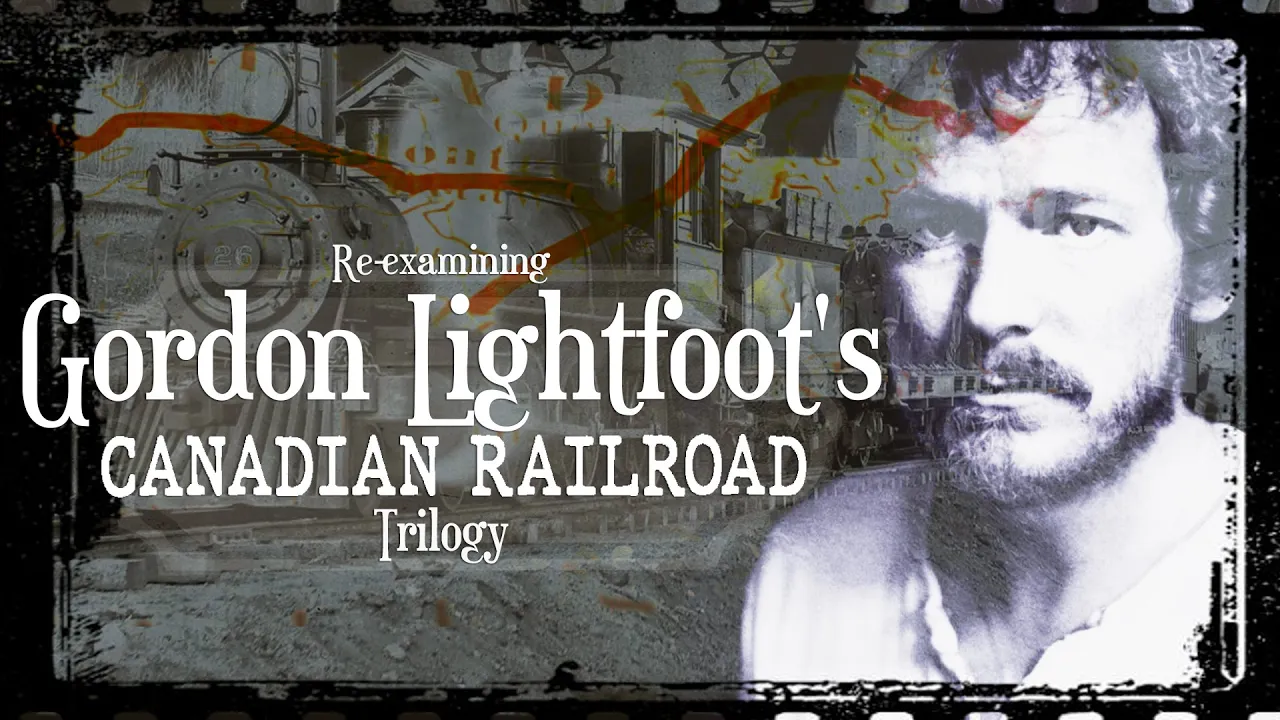 A Documentary Re-examining Gordon Lightfoot's Canadian Railroad Trilogy