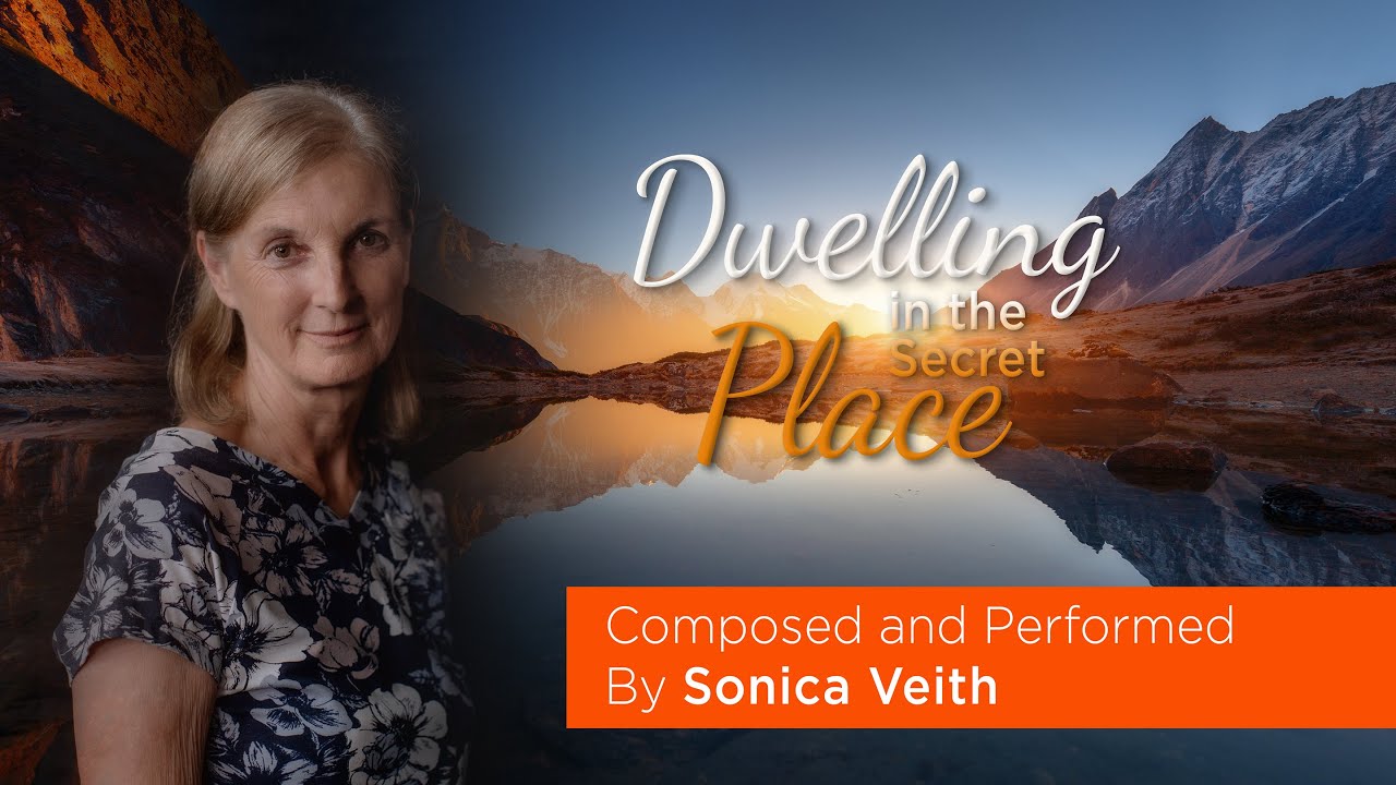 Dwelling In The Secret Place - Composed and Performed by Sonica Veith