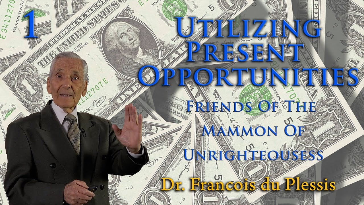 Dr. Francois du Plessis: Utilizing Present Opportunities - Friends Of The Mammon Of Unrighteousness