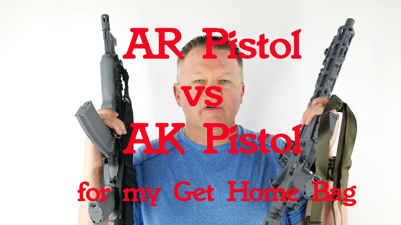 AR vs AK Pistol for my Get Home Bag