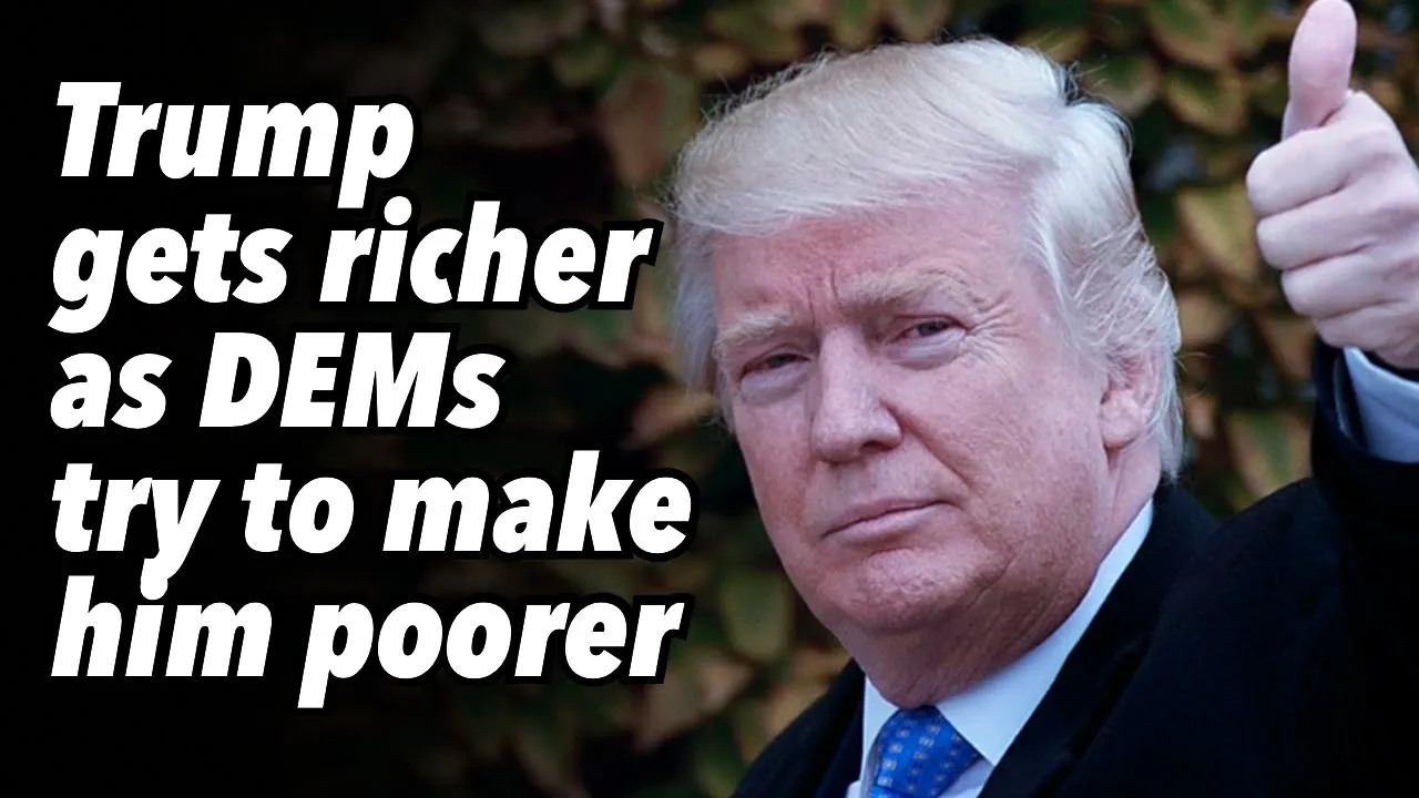 Trump gets richer as DEMs try to make him poorer