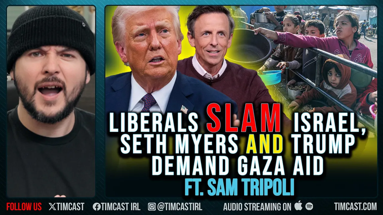 Liberals SLAM Israel, Seth Myers AND Trump Demand Gaza Aid ft. Sam Tripoli