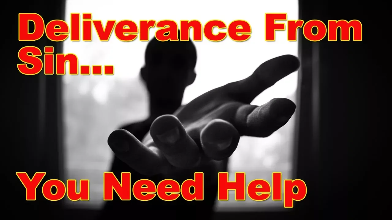 Deliverance From Sin - You Need Help From Jesus Christ To Escape