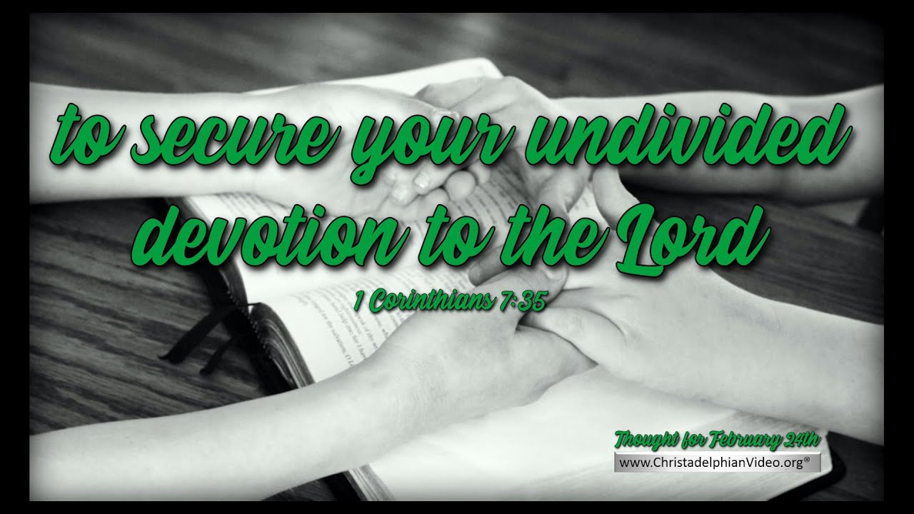 Thought for February 24rd  ' to secure your undivided devotion to the Lord'