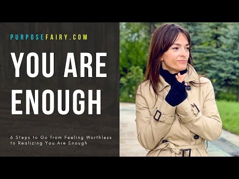 You Are Enough: 6 Steps to Go From Feeling Worthless to Enough