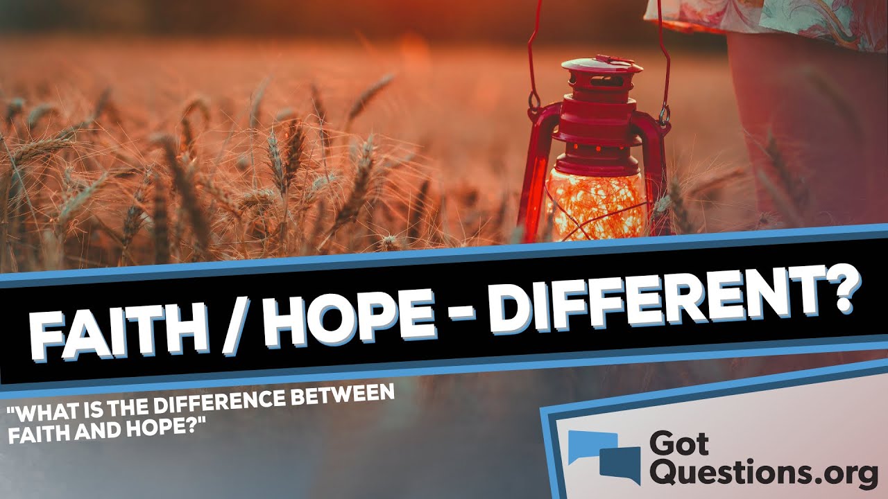 What is the difference between faith and hope?  |  GotQuestions.org