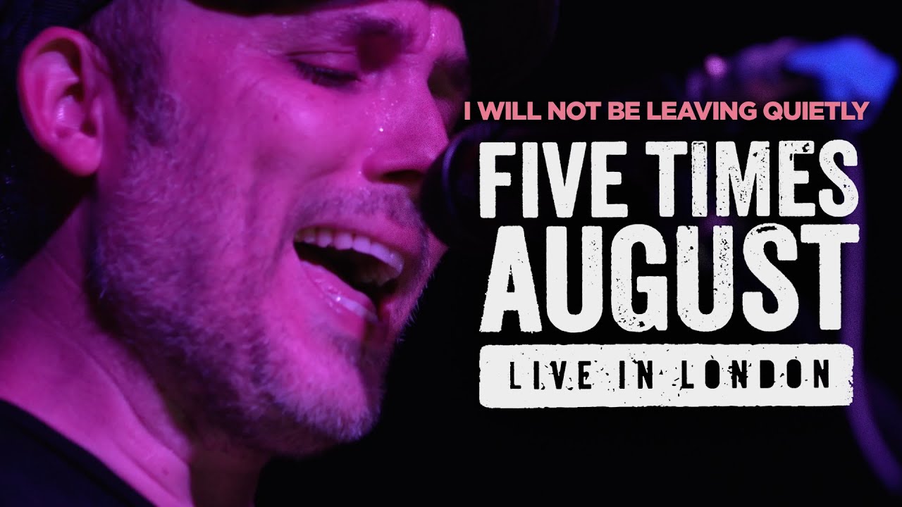 "I Will Not Be Leaving Quietly" (Live in London) by Five Times August | 2023