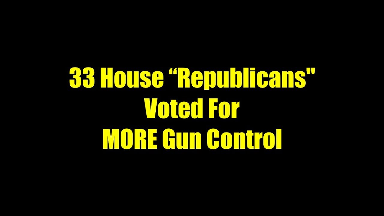 These 33 House "Republicans" Voted For MORE Gun Control