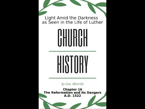 Church History, Light Amid the Darkness, Luther, Chapter 16, The Reformation and its Dangers
