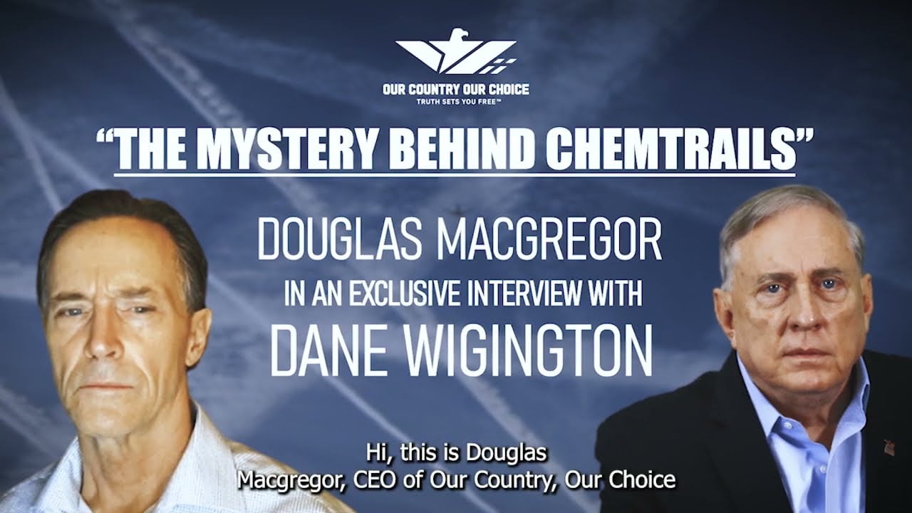 Douglas Macgregor and Dane Wigington Part 2 - GeoEngineering