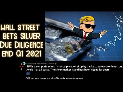 Wall Street Bets Silver Due Diligence End Q1 2021