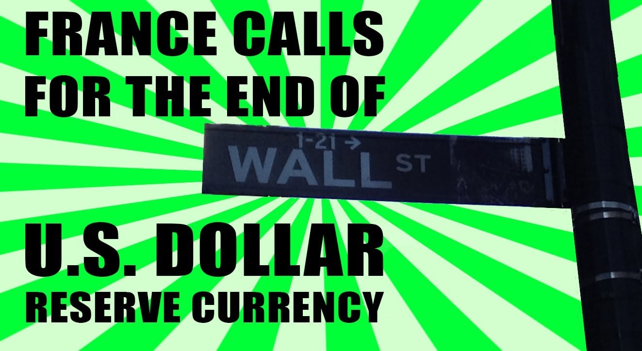 France Calls for the END of U.S. Dollar Reserve Currency!