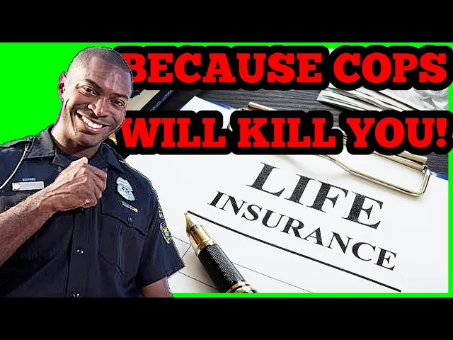 Life Insurance, Because Sometimes You Have To Die For Officer Safety