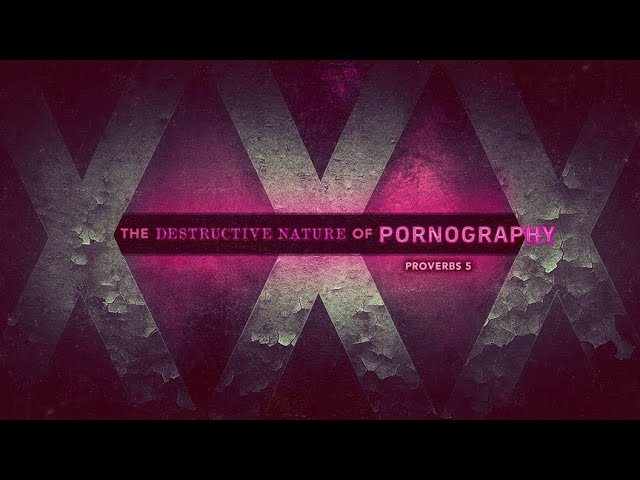 The Destructive Nature of Pornography