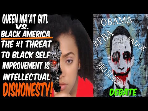 QUEEN MA'AT GIRL VS. BLK AMERICA: THE #1 THREAT TO BLK SELF IMPROVEMENT IS INTELLECTUAL DISHONESTY!