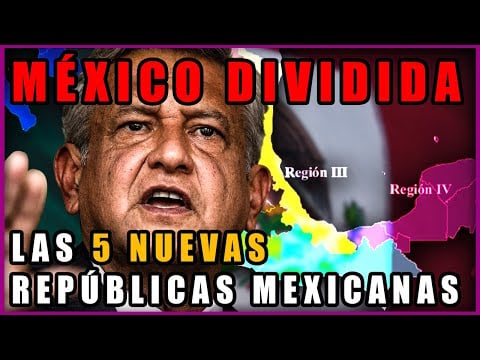 🇲🇽 El PLAN Para DIVIDIR #MÉXICO En 5 Repúblicas [REVELADO]