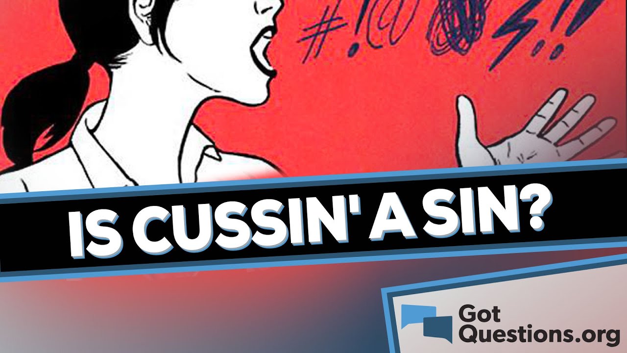 Is it a sin to cuss / swear / curse?  |  GotQuestions.org