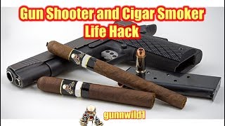 Gun Shooter and Cigar Smoker Life Hack