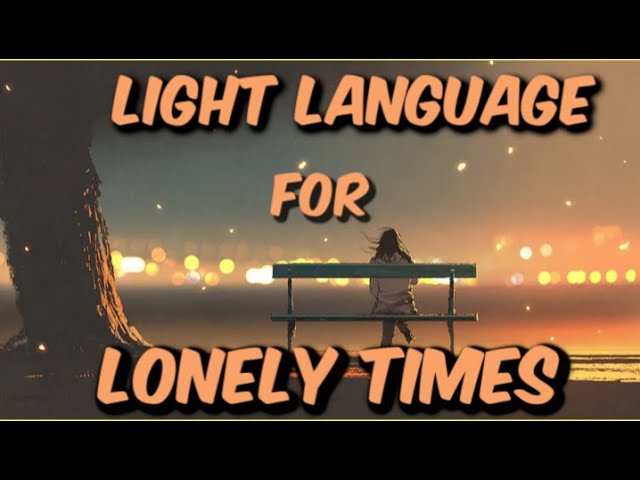 Light Language For Lonely Times l Quarantine l Social Distancing l Sending Love
