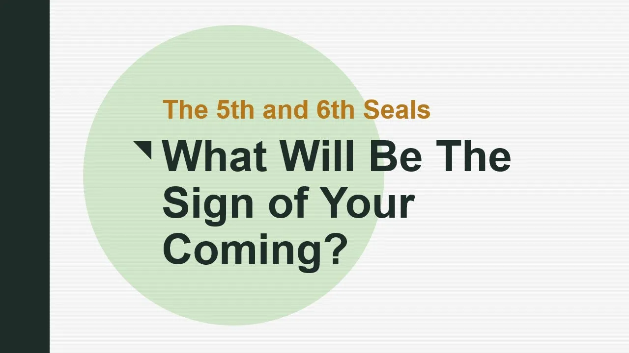The 5th and 6th Seals of Revelation - What Will Be The Sign of Your Coming?