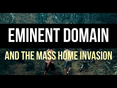 Eminent Domain & The Mass Home Invasion