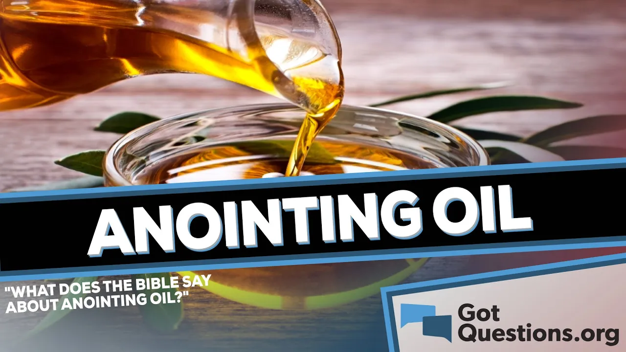 What does the Bible say about anointing oil?  |  GotQuestions.org