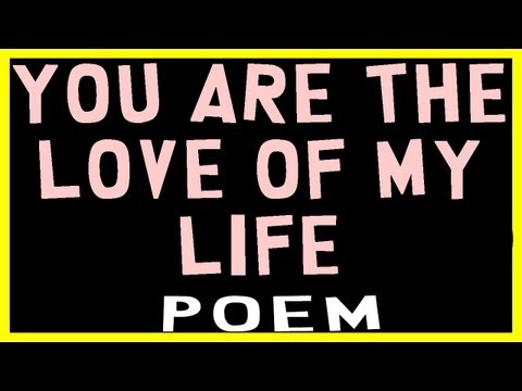 You are the love of my life POEM