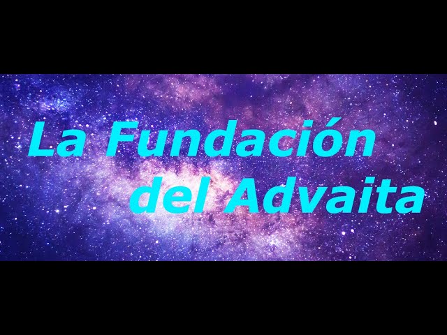 LA FUNDACIÓN DEL ADVAITA, (Despertar), (No-Dualidad), (No-Dual), (Conciencia), (Yoga)