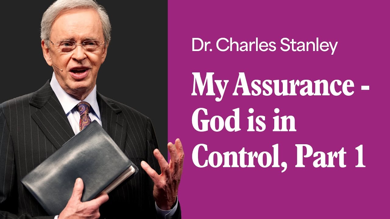 My Assurance - God is in Control - Part 1 – Dr. Charles Stanley