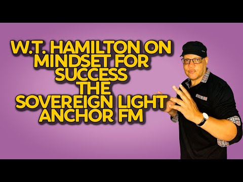W.T.  Hamilton On mindset for Success by The Sovereign Light - Anchor FM