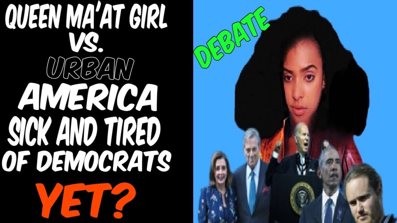 Queen Ma'at Girl Vs. Urban America: Are You Tired Of Demokkkrats Yet? Or A Leftist Political Slave?