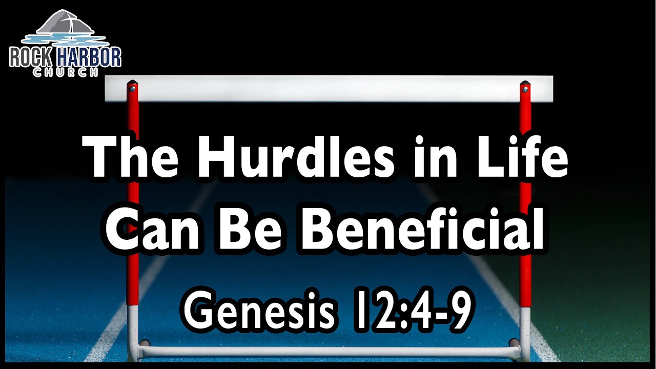 Sunday Sermon 2/19/23 - The Hurdles In Life Can Be Beneficial - Genesis 12:4-9