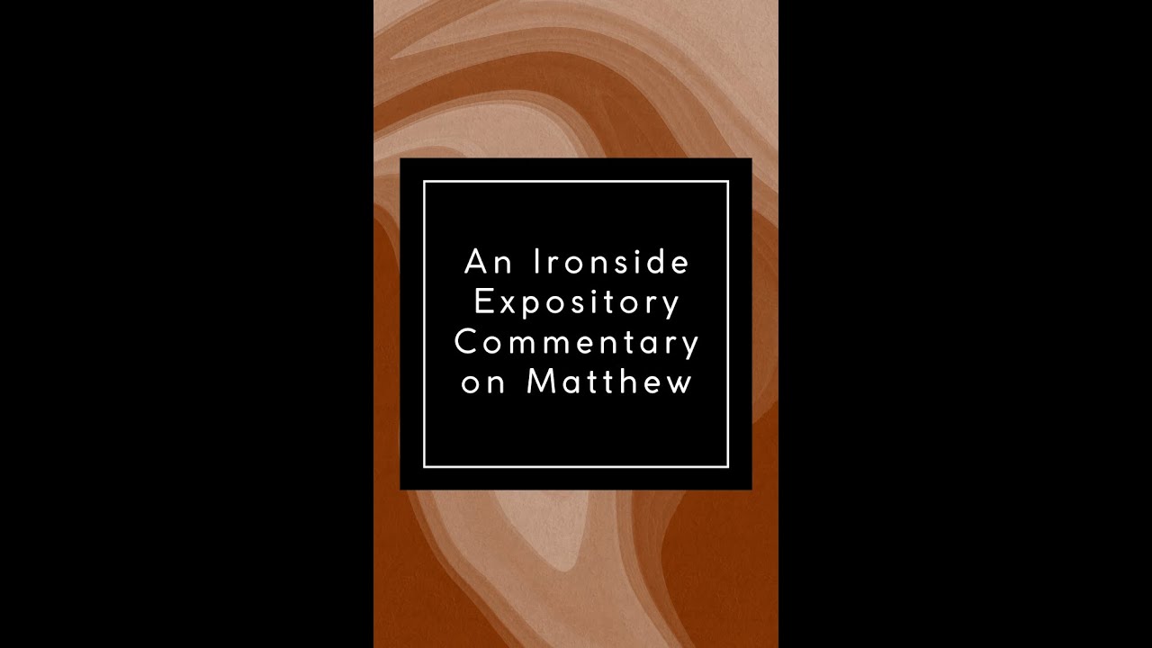 Commentary on Matthew by H A Ironside, Chapter 11 The Grace of the King